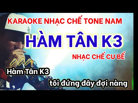 Karaoke Hàm Tân K3 tôi đứng đây đợi nàng - Nhạc chế Cu bể - Tone Nam | Beat chuẩn