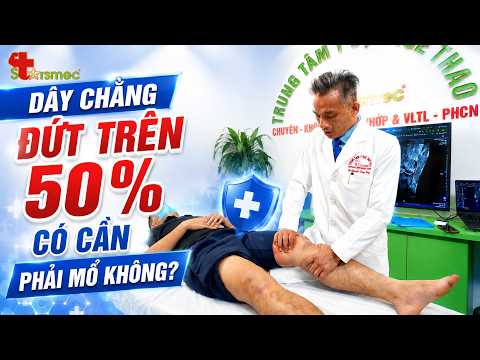 Dây Chằng Đứt Trên 50%: Sai Lầm Khi Vội Mổ Hay Cố Tập?