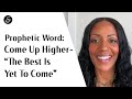 Come Up Higher - The Best Is Yet To Come #motivation #mindset # #elevate