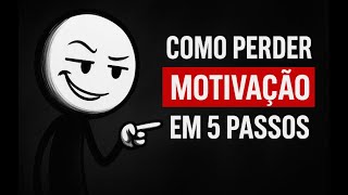 Como Perder a Motivação em 5 Passos (Veja Até o Final)