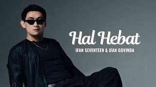 Download lagu Ifan Seventeen & Ifan Govinda - Hal Hebat (VIDEO LIRIK) mp3