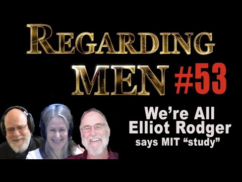 We're All Elliot Rodger, Says MIT "Study"  --  Regarding Men #53
