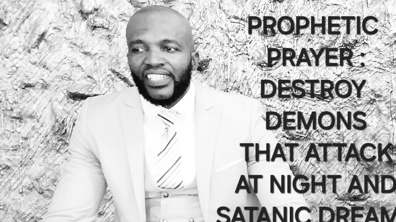 PROPHETIC PRAYER: DESTROY DEMONS THAT ATTACK AT NIGHT AND SATANIC DREAMS