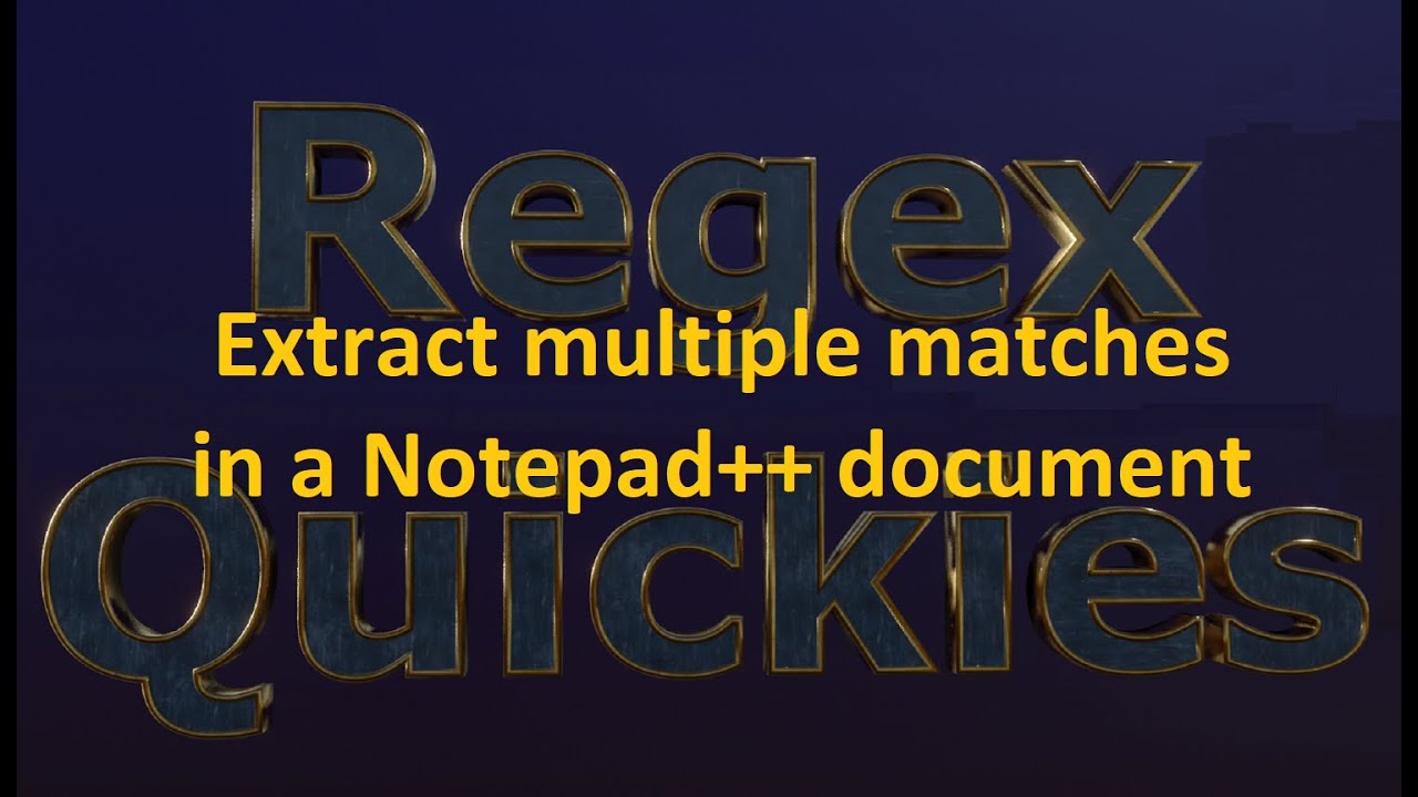 Extracting multiple matches in a Notepad++ document