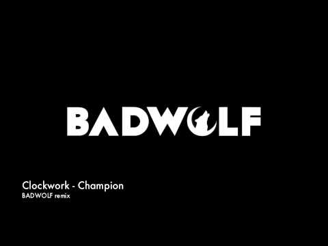 Clockwork - Champion [BADWOLF remix]