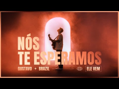 Nós Te Esperamos (ele Vem) - Gustavo Brazil
