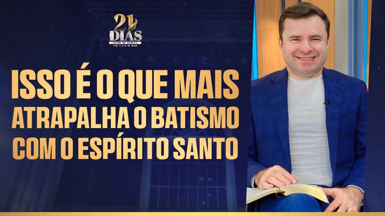 ISSO É O QUE MAIS ATRAPALHA O BATISMO COM O ESPÍRITO SANTO