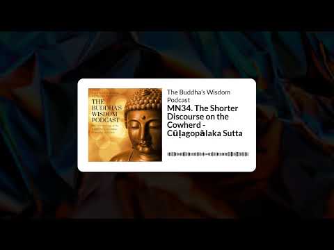 MN34. The Shorter Discourse on the Cowherd - Cūḷagopālaka Sutta | The Buddha’s Wisdom Podcast