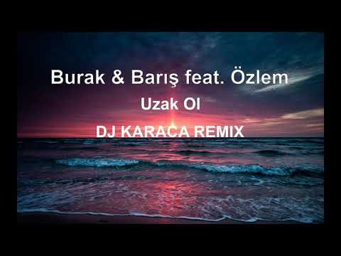 Burak & Baris feat. Özlem - Uzak Ol [DJ KARACA REMIX]