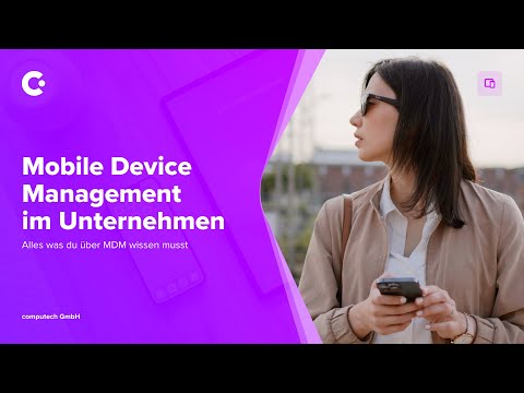 Mobile Device Management erklärt - So nutzt du MDM für dein Unternehmen