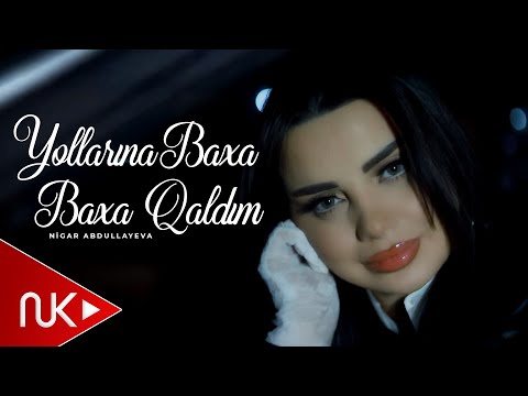 Nigar Abdullayeva - Yollarina Baxa Baxa Qaldin 2026 (Yeni Klip)