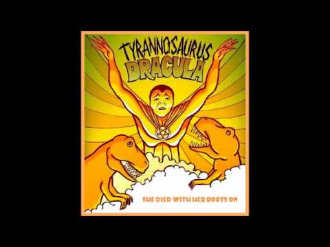 Tyrannosaurus Dracula - She Died With Her Boots On