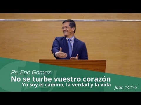 "No se turbe nuestro corazón" - Ps. Eric Gómez