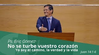 "No se turbe nuestro corazón" - Ps. Eric Gómez