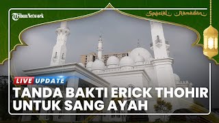 Jadi Bukti Bakti Erick Thohir untuk Ayah, Masjid At-Thohir Simpan Maksa di Setiap Bangunannya