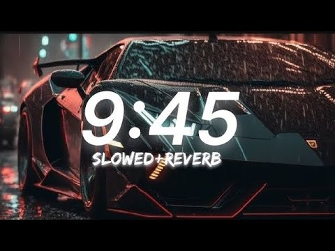 9 : 45 (slowed reverb) Prabh Gill | GURTEJ LUDHIANA | EDITZ |