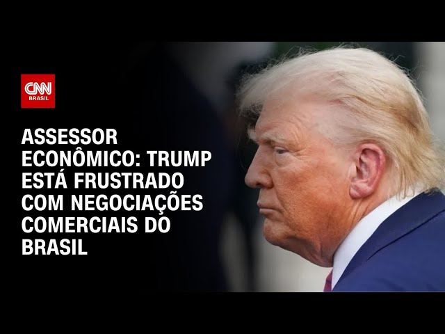 Donald Trump está frustrado com negociações comerciais do Brasil, diz assessor |  AGORA CNN