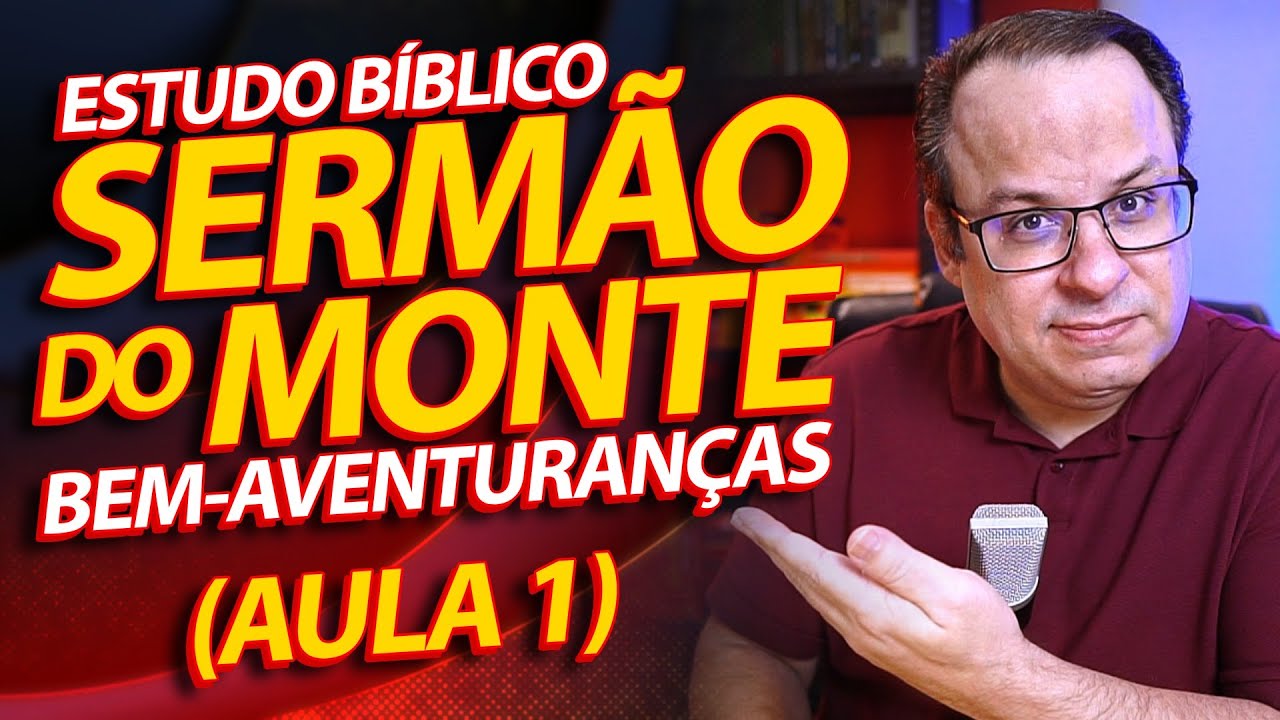 Estudo Bíblico sobre o Sermão do Monte - As Bem Aventuranças (Aula 1) Mateus 5:1-12