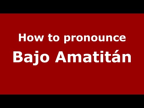 How to pronounce Bajo Amatitán (Mexico/Mexican Spanish) - PronounceNames.com