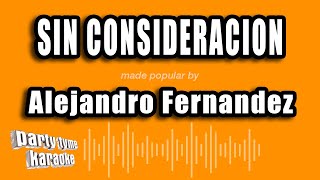 Alejandro Fernandez - Sin Consideracion (Versión Karaoke)