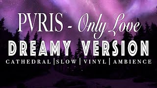 PVRIS - Only Love - [ SLOWED + REVERB ]  Dreamy Version