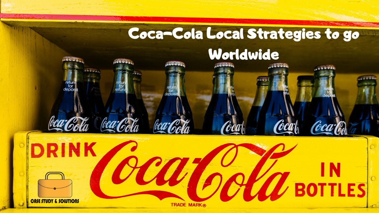 Coke Goes Worldwide with a Local Strategy I Case Study & Solutions