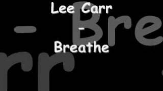 Lee Carr -Breathe *Lyrics in info box*