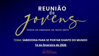 14/02/26 - [Reunião de Jovens] - Igreja Cristã Maranata - "Sabedoria para se portar diante do mundo"