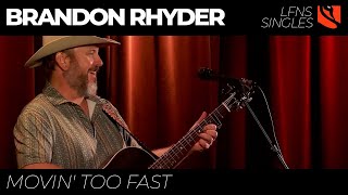Movin&#39; Too Fast | Brandon Rhyder