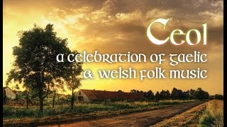 Ceol, a celebration of Gaelic & Welsh music.