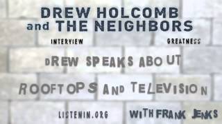 11. Drew Holcomb speaks about ROOFTOPS and television