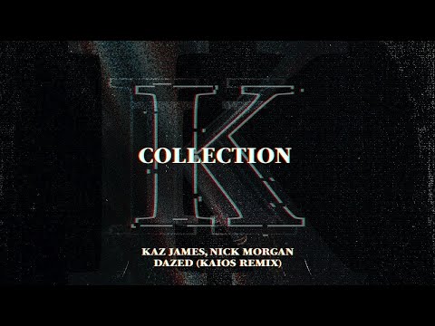 Kaz James, Nick Morgan - Dazed (Kaios Remix)