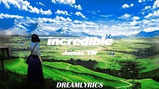 Incredible (Lyrics) - James TW