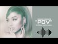 Ariana Grande - pov [Official Clean Audio]