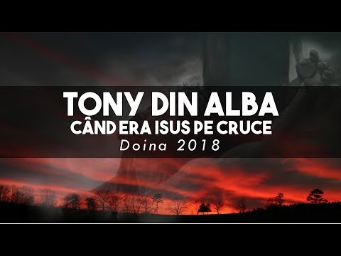 Tony de la Alba - Cand era Isus pe cruce - 2018 [Doina Official]