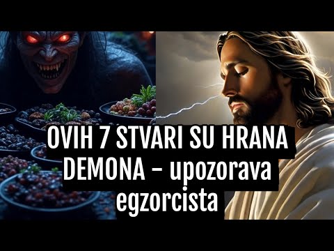 OVIH 7 STVARI SU HRANA DEMONA - upozorava egzorcista