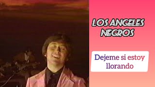 Los Ángeles Negros / Déjeme si estoy llorando / 1973