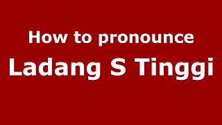 How to pronounce Ladang S Tinggi