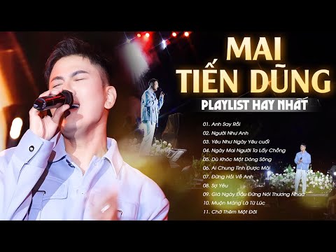 Mai Tiến Dũng Live - 10 Ca Khúc HAY NHẤT SỰ NGHIỆP | Anh Say Rồi, Người Như Anh, Yêu Như Ngày Cuối