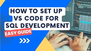 How to Set Up Visual Studio Code for SQL Development: Step-by-Step Guide