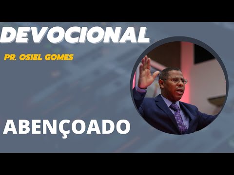 DEVOCIONAL COM PR. OSIEL GOMES - ABENÇOADO