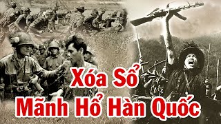 Trận Đánh Oai Hùng Của Đặc Công QGP – Xóa Sổ Cả Sư Đoàn Lính Mãnh Hổ Khét Tiếng Nhất Hàn Quốc