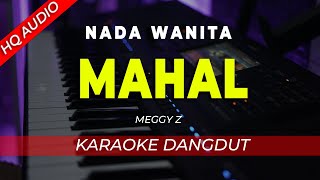 Download lagu MAHAL - KARAOKE || MEGGY Z || DANGDUT ORIGINAL || NADA WANITA CEWEK - HQ AUDIO mp3