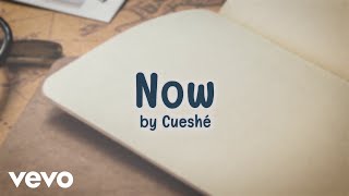 Cueshé - Now [Lyric Video]