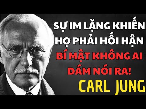 Bạn càng im lặng, họ càng nhận ra giá trị của bạn - Carl Jung