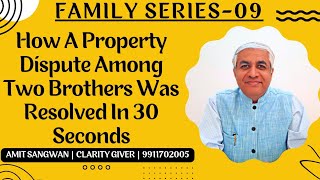 Case Study : How A Property Dispute Among Two Brothers Was Resolved In 30 Seconds | Family Series 09
