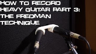 How to record Heavy Guitar part 3-THE FREDMAN TECHNIQUE | TUTORIAL