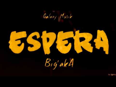 Big'Aka - Espera [Prod.Galaxy Musik]