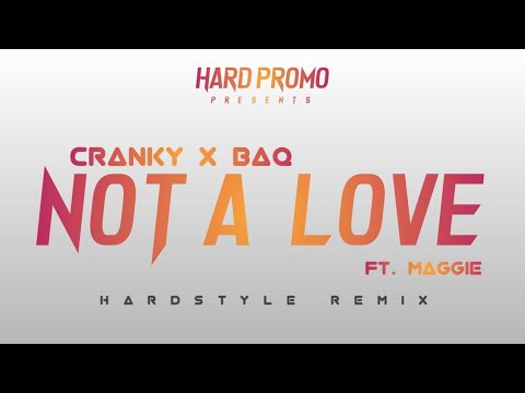 Cranky X BAQ  - Not A Love ft. Maggie (Hardstyle Remix)