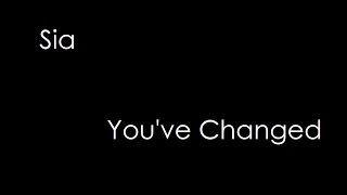 Sia - You&#39;ve Changed (lyrics)